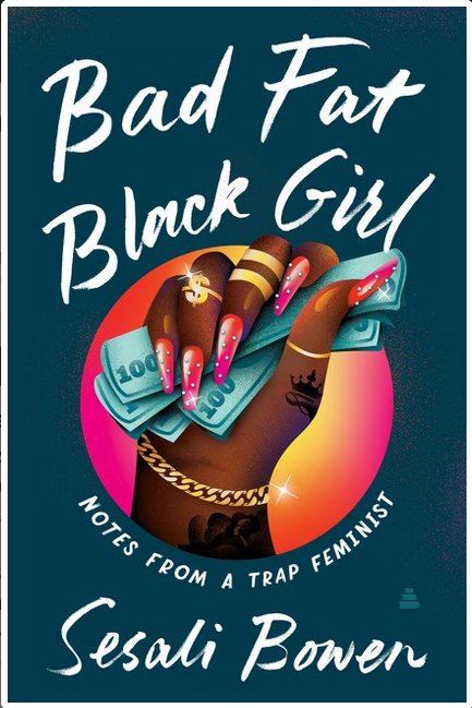 Bad Fat Black Girl: Notes from a Trap Feminist (In Store Only)
